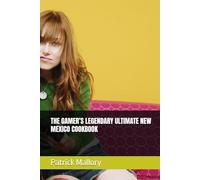 THE GAMER’S LEGENDARY ULTIMATE NEW MEXICO COOKBOOK