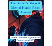 The Gamer’s Stress & Mental Health Reset Journal: For the Ones Who Fight Bosses Onscreen and Off