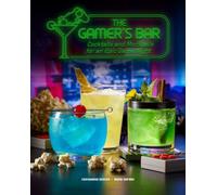 The Gamer's Bar : Cocktails and Mocktails for an Epic Game Night