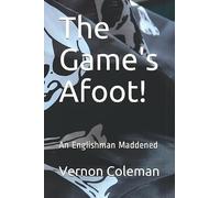 The Game's Afoot!: An Englishman Maddened (Vernon Coleman's Diaries)