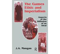 The Games Ethic and Imperialism: Aspects of the Diffusion of an Ideal (Sport in the Global Society)