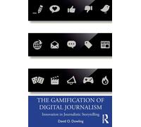 The Gamification of Digital Journalism : Innovation in Journalistic Storytelling