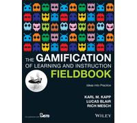 The Gamification of Learning and Instruction Fieldbook : Ideas into Practice