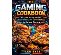 The Gaming Cookbook: 50 Quick & Easy Recipes, Power Snacks, and Comfort Meals for Hungry Gamers