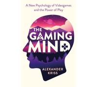 The Gaming Mind : A New Psychology of Videogames and the Power of Play