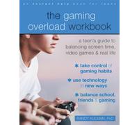 The Gaming Overload Workbook : A Teen's Guide to Balancing Screen Time, Video Games, and Real Life