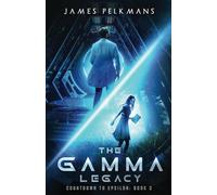 The Gamma Legacy: Part of an epic time travel adventure (Countdown to Epsilon)