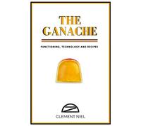 The Ganache: Functioning, Technology and Recipes (The Chocolatier's Pack)