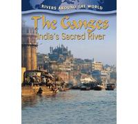 The Ganges: India's Sacred River (Rivers Around the World)