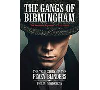 The Gangs of Birmingham From the Sloggers to the Peaky Blinders: The True Story of the Peaky Blinders