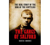 THE GANGS OF SALFORD: THE REAL STORY OF THE KING OF THE SCUTTLERS