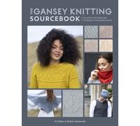 The Gansey Knitting Sourcebook : 150 Stitch Patterns and 10 Projects for Gansey Knits