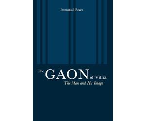 The Gaon of Vilna: The Man and His Image (S. Mark Taper Foundation Imprint in Jewish Studies) (The S. Mark Taper Foundation Imprint in Jewish Studies)