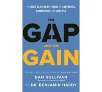 The Gap and The Gain : The High Achievers' Guide to Happiness, Confidence, and Success