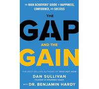 The Gap and the Gain: The High Achievers' Guide to Happiness, Confidence, and Success