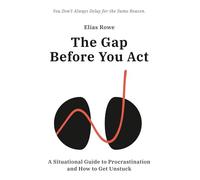 The Gap Before You Act: A Situational Guide to Procrastination and How to Get Unstuck (Inward Motion Series)