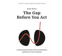 The Gap Before You Act: A Situational Guide to Procrastination and How to Get Unstuck (Inward Motion Series)