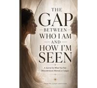 The Gap Between Who I Am and How I'm Seen: A Journal for When You Feel Misunderstood, Misread, or Judged