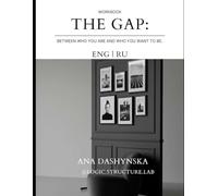 THE GAP: Between Who You Are and Who You Want to Be: A Logic-Based Diagnostic Workbook (Logic Structure Lab: Bilingual Workbooks (English+Russian))