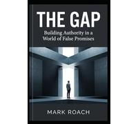 The Gap: Building Authority in a World of False Promises