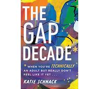 The Gap Decade - When You`re Technically an Adult but Really Don`t Feel Like It Yet