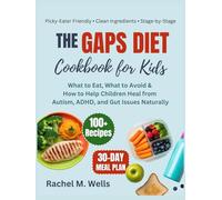 The GAPS Diet Cookbook for Kids: What to Eat, What to Avoid & How to Help Children Heal from Autism, ADHD, and Gut Issues Naturally