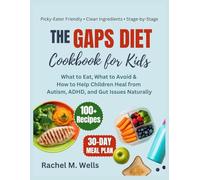 The GAPS Diet Cookbook for Kids: What to Eat, What to Avoid & How to Help Children Heal from Autism, ADHD, and Gut Issues Naturally