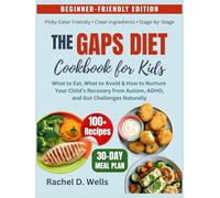 The GAPS Diet Cookbook for Kids: What to Eat, What to Avoid & How to Nurture Your Child’s Recovery from Autism, ADHD, and Gut Challenges Naturally