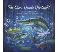 The Gar’s Gentle Goodnight: A Cozy Swamp Rhyme About Kindness, Safety, and New Year’s Hugs (The Gentle Waves Series)