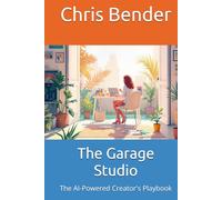 The Garage Studio: The AI-Powered Creator's Playbook (The AI Revolution)