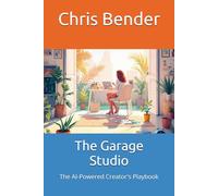 The Garage Studio: The AI-Powered Creator's Playbook (The AI Revolution)