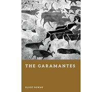 The Garamantes: Desert Kings of the Sahara (Forgotten Civilizations)
