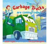 The Garbage Trucks Are Coming Today!: A fun read for any child who loves garbage trucks
