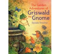 The Garden Adventures of Griswald the Gnome