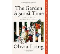 The Garden Against Time : In Search Of A Common Paradise