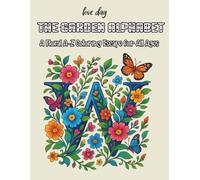 The Garden Alphabet: A Floral A-Z Coloring Escape for All Ages: An Alphabet Coloring Adventure with Flowers, Nature & Calm for Kids and Adults"