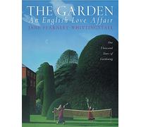 The Garden: An English Love Affair: One Thousand Years of Gardening
