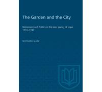 The Garden and the City : Retirement and Politics in the Later Poetry of Pope 1731-1743