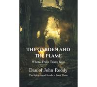 The Garden and the Flame: Where Truth Takes Root (The Spice Island Scrolls)