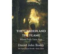 The Garden and the Flame: Where Truth Takes Root (The Spice Island Scrolls)