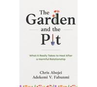 The Garden and the Pit: What It Really Takes to Heal After a Harmful Relationship