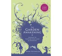 The Garden Awakening : Designs to nurture our land and ourselves
