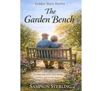 The Garden Bench: A comforting story of friendship, memory, and second chances (Golden Years Stories)