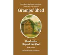 The Garden Beyond the Shed (Gramps' Shed)