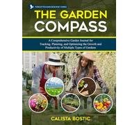 The Garden Compass: A Comprehensive Gardening Journal for Tracking, Planning, and Optimizing the Growth and Productivity of Multiple Types of Gardens (Forgotten Rain Resiliency Series)