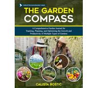 The Garden Compass: A Comprehensive Gardening Journal for Tracking, Planning, and Optimizing the Growth and Productivity of Multiple Types of Gardens (Forgotten Rain Resiliency Series)