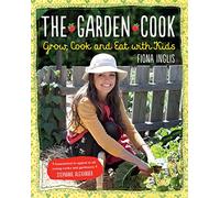The Garden Cook: Grow, Cook, Eat with Kids