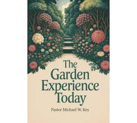 The Garden Experience Today Revisiting Creation: Restoring Divine Order in Modern Relationships