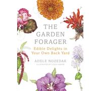 The Garden Forager : Edible Delights in your Own Back Yard