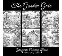 The Garden Gate Grayscale Coloring Book: Learn the Techniques and Develop Your Grayscale Coloring Skills with Decorative Beautiful Gardens as Your Canvas (Grayscale Coloring Book Series)